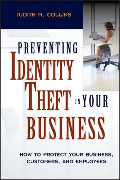 Preventing Identity Theft in Your Business, Judith M. Collins - Ebook - 9781119373186