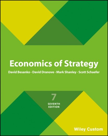 Economics of Strategy, David (Northwestern University) Besanko ; David (Northwestern University) Dranove ; Mark (Purdue University) Shanley ; Scott (Northwestern University) Schaefer - Paperback - 9781119378761
