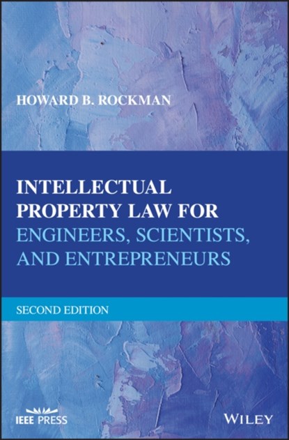 Intellectual Property Law for Engineers, Scientists, and Entrepreneurs, Howard B. (The John Marshall Law School in Chicago Rockman - Gebonden - 9781119381976