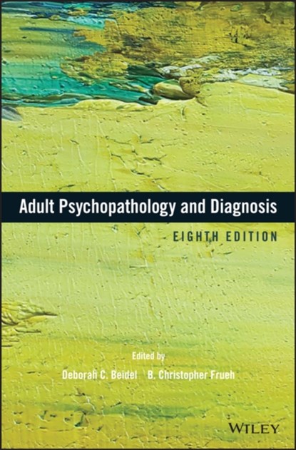 Adult Psychopathology and Diagnosis, DEBORAH C. (PENN STATE COLLEGE OF MEDICINE,  Hershey, PA) Beidel ; B. Christopher (University of Hawaii) Frueh - Gebonden - 9781119383604