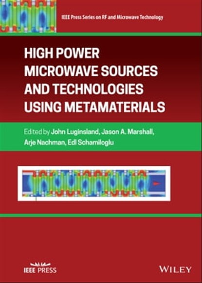 High Power Microwave Sources and Technologies Using Metamaterials, John W. Luginsland ; Jason A. Marshall ; Arje Nachman ; Edl Schamiloglu - Ebook - 9781119384465