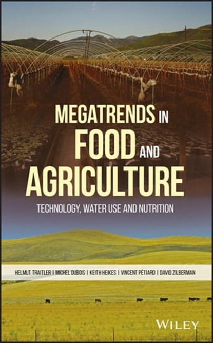 Megatrends in Food and Agriculture, David Zilberman ; Helmut Traitler ; Vincent Petiard ; Keith Heikes ; Michel J. F. Dubois - Ebook - 9781119391111