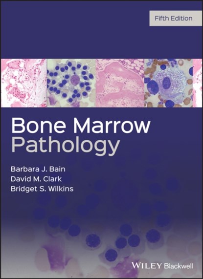 Bone Marrow Pathology, BARBARA J. (ST MARY'S HOSPITAL,  London, UK) Bain ; David M. (Grantham & Kesteven General Hospital UK) Clark ; Bridget S. (Royal Victoria Infirmary - Newcastle) Wilkins - Gebonden - 9781119398127