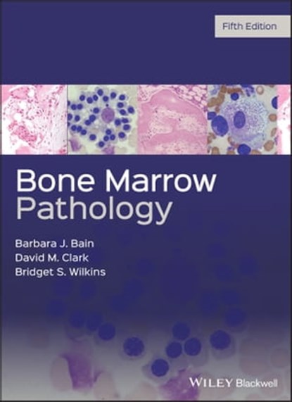 Bone Marrow Pathology, Barbara J. Bain ; David M. Clark ; Bridget S. Wilkins - Ebook - 9781119398912