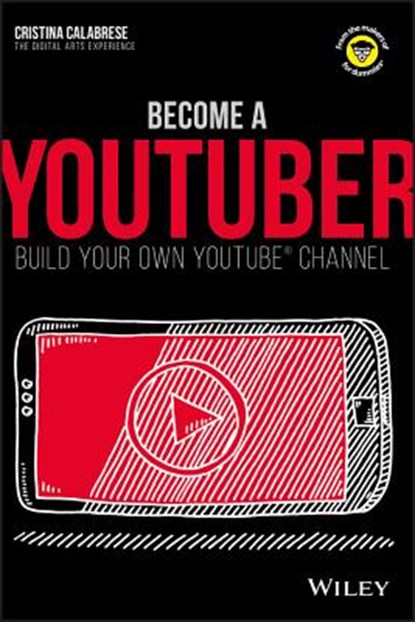 Become a Youtuber: Build Your Own Youtube Channel, Cristina Calabrese - Paperback - 9781119404200
