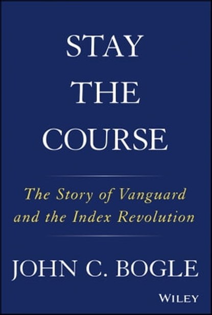 Stay the Course, John C. Bogle - Ebook - 9781119404316