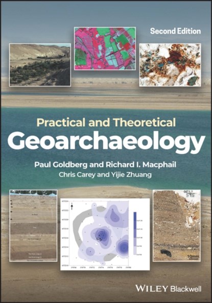 Practical and Theoretical Geoarchaeology, PAUL (BOSTON UNIVERSITY) GOLDBERG ; RICHARD I. (UNIVERSITY COLLEGE,  London) Macphail ; Chris Carey ; Yijie Zhuang - Paperback - 9781119413196