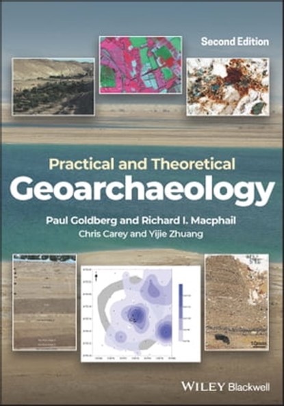 Practical and Theoretical Geoarchaeology, Paul Goldberg ; Richard I. Macphail ; Chris Carey ; Yijie Zhuang - Ebook - 9781119413219