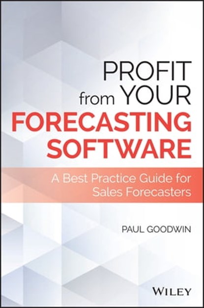 Profit From Your Forecasting Software, Paul Goodwin - Ebook - 9781119416005