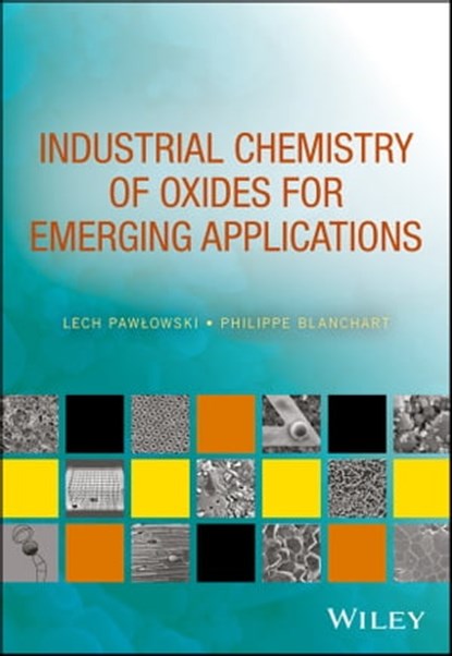 Industrial Chemistry of Oxides for Emerging Applications, Lech Pawlowski ; Philippe Blanchart - Ebook - 9781119424055