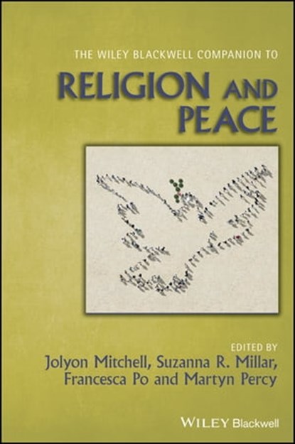 The Wiley Blackwell Companion to Religion and Peace, Jolyon Mitchell ; Suzanna R. Millar ; Francesca Po ; Martyn Percy - Ebook - 9781119424413