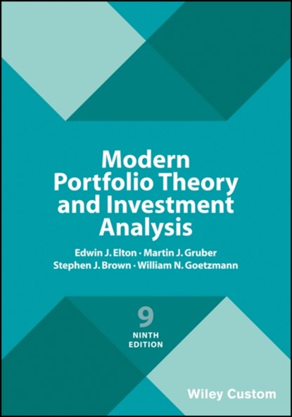 Modern Portfolio Theory and Investment Analysis, EDWIN J. (NEW YORK UNIVERSITY) ELTON ; MARTIN J. (NEW YORK UNIVERSITY) GRUBER ; STEPHEN J. (LEONARD N. STERN SCHOOL OF BUSINESS,  New York University) Brown ; William N. (Yale University) Goetzmann - Paperback - 9781119427292