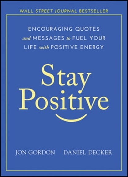 Stay Positive, Jon Gordon ; Daniel Decker - Ebook - 9781119431046