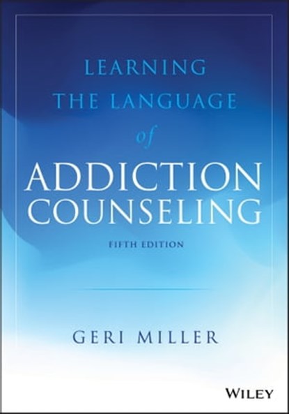 Learning the Language of Addiction Counseling, Geri Miller - Ebook - 9781119433064
