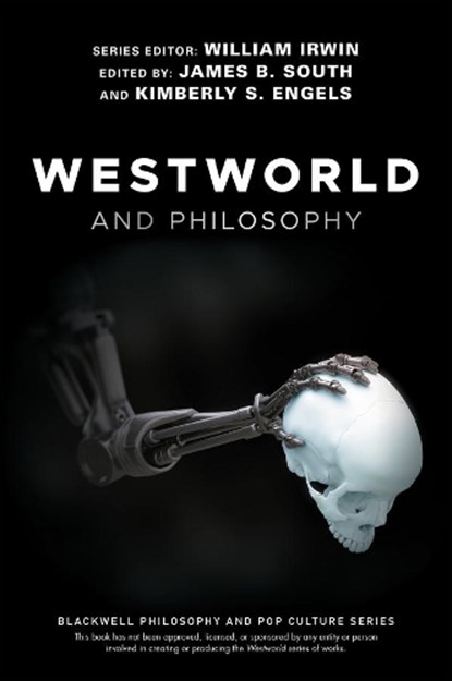 Westworld and Philosophy, James B. South ; Kimberly S. Engels - Paperback - 9781119437888