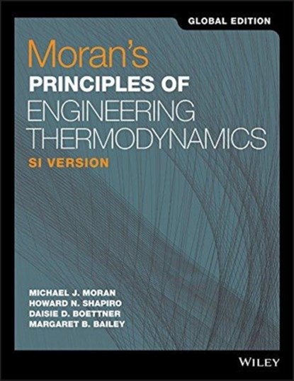 Moran's Principles of Engineering Thermodynamics, SI Version, Global Edition, Michael J. (The Ohio State University) Moran ; Howard N. (Iowa State University of Science and Technology) Shapiro ; Daisie D. (Colonel Boettner ; Margaret B. (Rochester Institute of Technology) Bailey - Paperback - 9781119454069