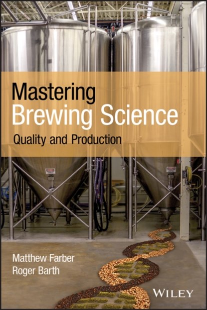 Mastering Brewing Science, MATTHEW (UNIVERSITY OF THE SCIENCES,  Philadelphia, PA) Farber ; Roger (West Chester University, PA) Barth - Paperback - 9781119456056