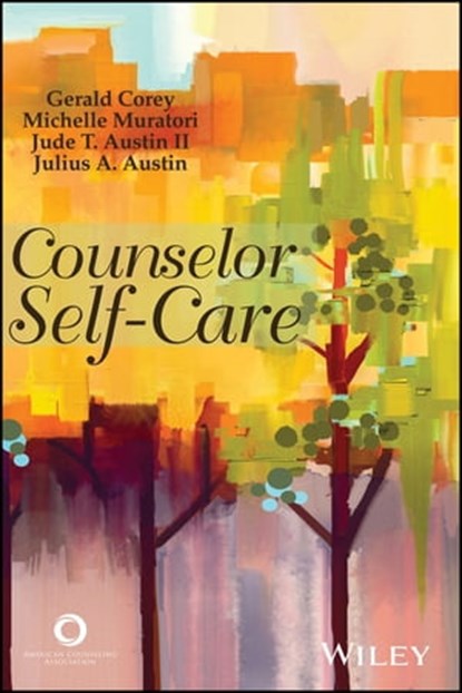 Counselor Self-Care, Gerald Corey ; Michelle Muratori ; Jude T. Austin II ; Julius A. Austin - Ebook - 9781119457404