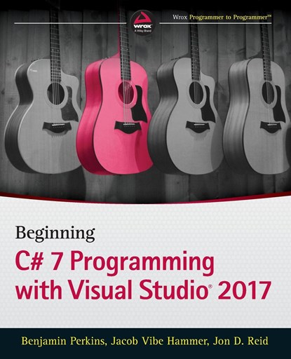 Beginning C# 7 Programming with Visual Studio 2017, Benjamin Perkins ; Jacob Vibe Hammer ; Jon D. Reid - Paperback - 9781119458685