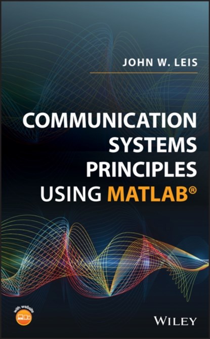 Communication Systems Principles Using MATLAB, John W. Leis - Gebonden - 9781119470670