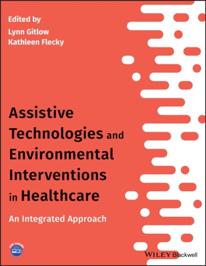 Assistive Technologies and Environmental Interventions in Healthcare, Lynn Gitlow ; Kathleen Flecky - Paperback - 9781119483229