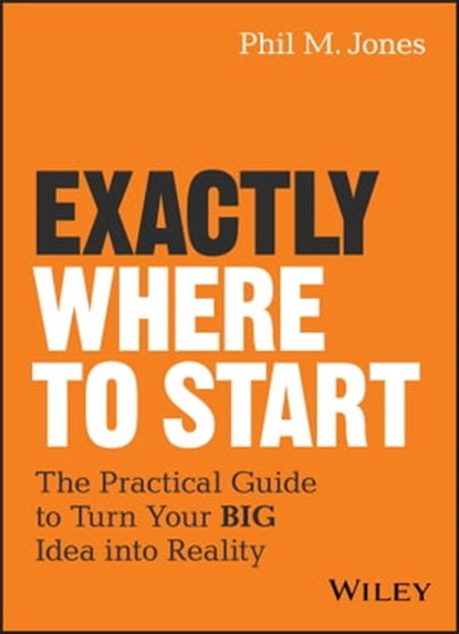 Exactly Where to Start, Phil M. Jones - Ebook - 9781119484684