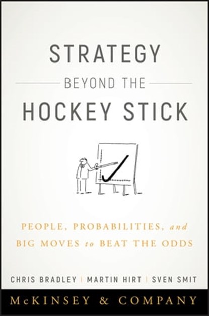 Strategy Beyond the Hockey Stick, Chris Bradley ; Martin Hirt ; Sven Smit - Ebook - 9781119487609