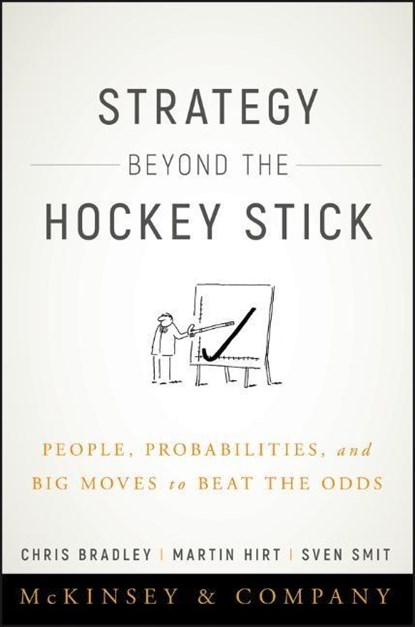 Strategy Beyond the Hockey Stick, Chris Bradley ; Martin Hirt ; Sven Smit - Gebonden Gebonden - 9781119487623