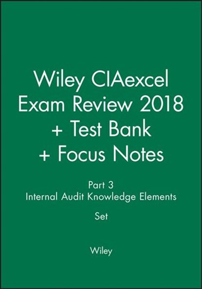 Wiley CIAexcel Exam Review 2018 + Test Bank + Focus Notes: Part 3, Internal Audit Knowledge Elements Set, Wiley - Paperback - 9781119487821