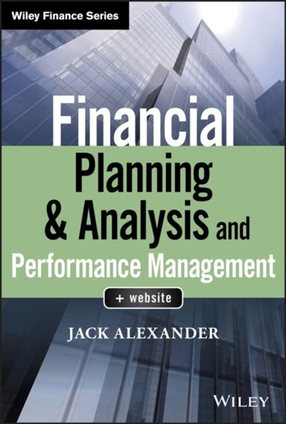 Financial Planning & Analysis and Performance Management, Jack (Babson College; Rider University; Indiana University of Pennsylvania) Alexander - Gebonden - 9781119491484