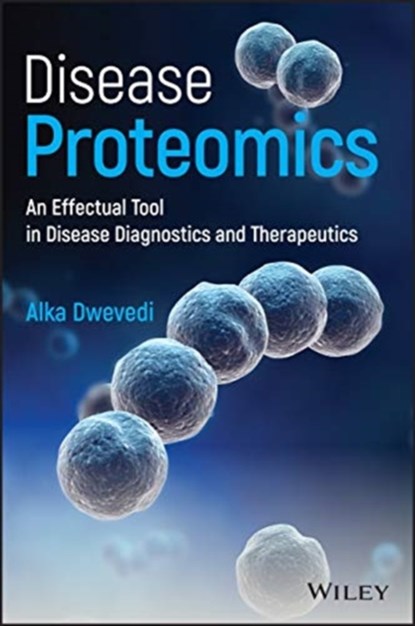 Disease Proteomics, Alka Dwevedi - Gebonden - 9781119503194