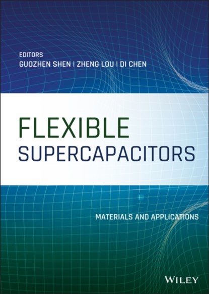 Flexible Supercapacitors, SHEN,  Guozhen ; Lou, Zheng ; Chen, Di - Gebonden - 9781119506164