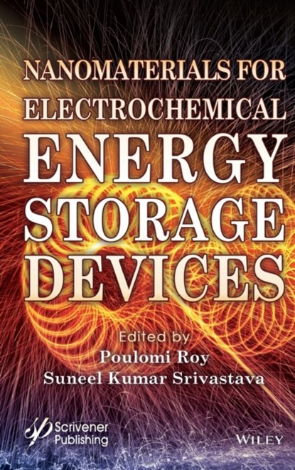 Nanomaterials for Electrochemical Energy Storage Devices, Poulomi Roy ; S. K. Srivastava - Gebonden - 9781119510031