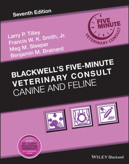 Blackwell's Five-Minute Veterinary Consult, Larry P. Tilley ; Francis W. K. (Tufts University Smith ; Meg M. (University of Pennsylvania Sleeper - Gebonden - 9781119513179