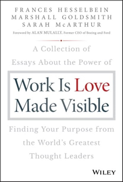 Work is Love Made Visible, Frances Hesselbein ; Marshall Goldsmith ; Sarah McArthur - Ebook - 9781119513643