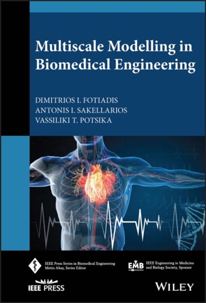 Multiscale Modelling in Biomedical Engineering, DIMITRIOS I. (UNIVERSITY OF IOANNINA,  Greece) Fotiadis ; Antonis I. Sakellarios ; Vassiliki T. Potsika - Gebonden - 9781119517344