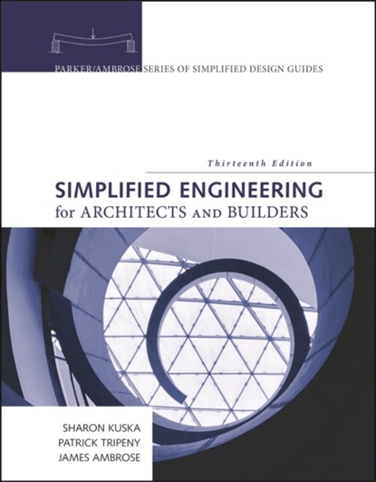 Simplified Engineering for Architects and Builders, James (University of Southern California) Ambrose ; Patrick (University of Utah) Tripeny ; Sharon S. (University of Nebraska-Lincoln) Baum Kuska - Paperback - 9781119523055