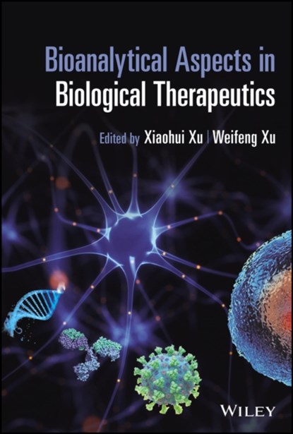 Bioanalytical Aspects in Biological Therapeutics, XIAOHUI (SOPHIA) (DAIICHI-SANKYO,  Inc., Basking Ridge, NJ, USA) Xu ; Weifeng (Merck & Co., Inc., Rahway, NJ, USA) Xu - Gebonden - 9781119523215