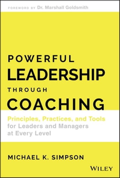 Powerful Leadership Through Coaching, Michael K. Simpson - Ebook - 9781119529040