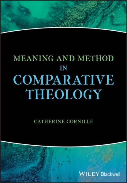 Meaning and Method in Comparative Theology, CATHERINE (BOSTON COLLEGE,  USA) Cornille - Paperback - 9781119535225