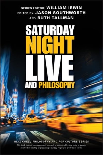 Saturday Night Live and Philosophy, William Irwin ; Ruth Tallman ; Jason Southworth - Ebook - 9781119538684