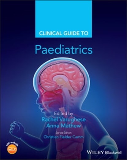 Clinical Guide to Paediatrics, Christian Fielder Camm ; Rachel Varughese ; Anna Mathew - Ebook - 9781119539094