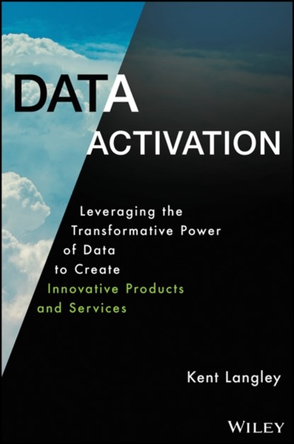 Data Activation: Leveraging the Transformative Pow er of Data to Create Innovative Products and Servi ces, Langley - Gebonden - 9781119544562