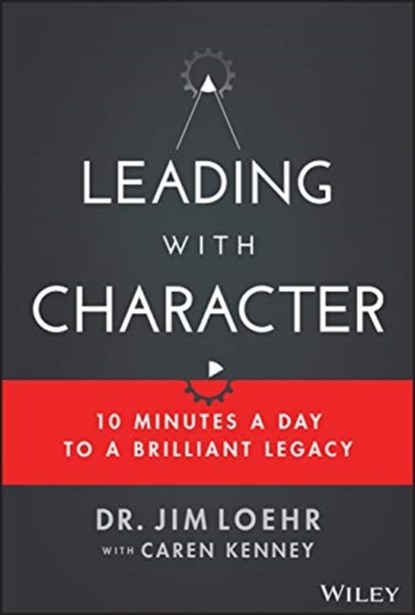 Leading with Character, Jim Loehr - Gebonden - 9781119550181