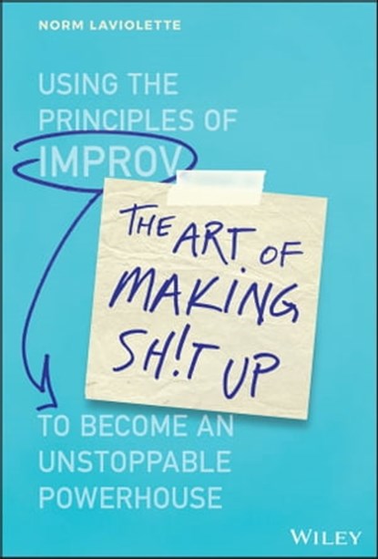 The Art of Making Sh!t Up, Norm Laviolette - Ebook - 9781119558316