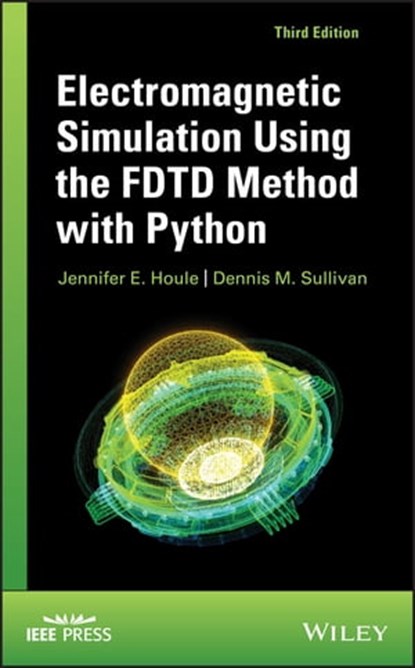 Electromagnetic Simulation Using the FDTD Method with Python, Jennifer E. Houle ; Dennis M. Sullivan - Ebook - 9781119565840