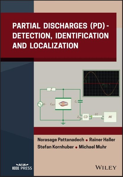 Partial Discharges (PD), Norasage (King Mongkut Institute of Technology Ladkrabang Pattanadech ; Rainer (University of West Bohemia Haller ; Stefan (University of Applied Science Kornhuber ; Michael (Graz University of Technology Muhr - Gebonden - 9781119568452