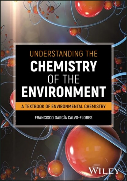 Understanding the Chemistry of the Environment, Francisco G. (University of Granada Calvo-Flores - Paperback - 9781119568636