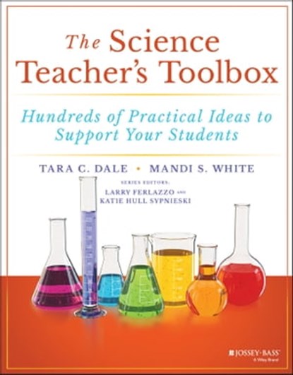 The Science Teacher's Toolbox, Tara C. Dale ; Mandi S. White ; Larry Ferlazzo ; Katie Hull Sypnieski - Ebook - 9781119570196