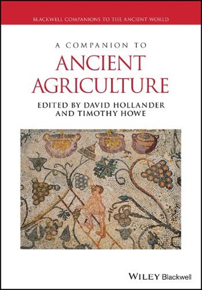 A Companion to Ancient Agriculture, David (Iowa State University) Hollander ; Timothy (St. Olaf College) Howe - Paperback - 9781119574422